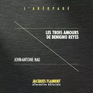 LES TROIS AMOURS DE BENIGNO REYES - John-Antoine Nau - JACQUES FLAMENT