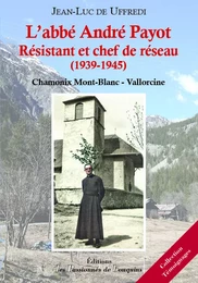 L'abbé André Payot, résistant et chef de réseau (1939-1945) - Chamonix - Vallorcine