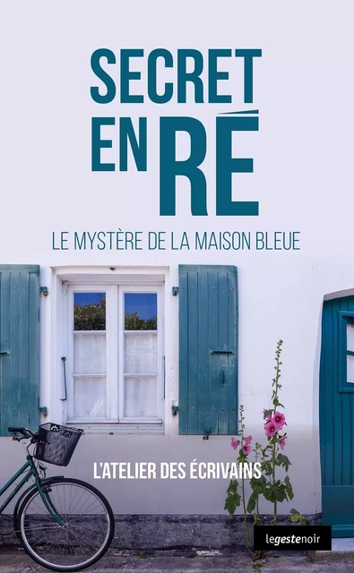 SECRET EN RE (GESTE) - LE MYSTERE DE LA MAISON BLEUE (COLL. GESTE NOIR) - ATELIER DES ECRIVAINS ATELIER DES ECRIVAINS - GESTE