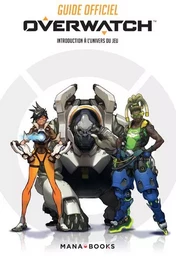 Guide officiel Overwatch - Introduction à l'univers du jeu