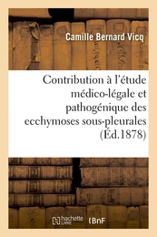 Contribution à l'étude médico-légale et pathogénique des ecchymoses sous-pleurales