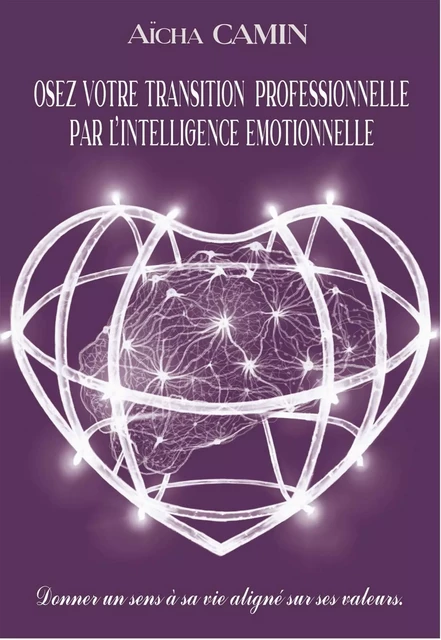  OSEZ VOTRE TRANSITION PROFESSIONNELLE PAR L'INTELLIGENCE EMOTIONNELLE - Aïcha CAMIN - BOOKELIS