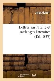 Lettres sur l'Italie et mélanges littéraires