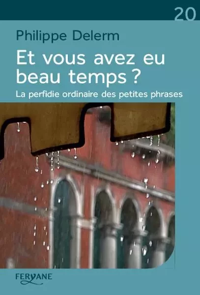 ET VOUS AVEZ EU BEAU TEMPS -  DELERM - FERYANE