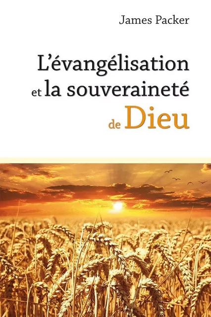 L’évangélisation et la souveraineté de Dieu - James I. PACKER - GRACE ET VERITE