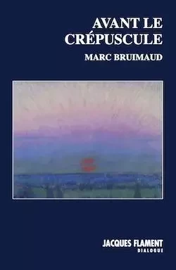 AVANT LE CRÉPUSCULE - MARC BRUIMAUD - JACQUES FLAMENT