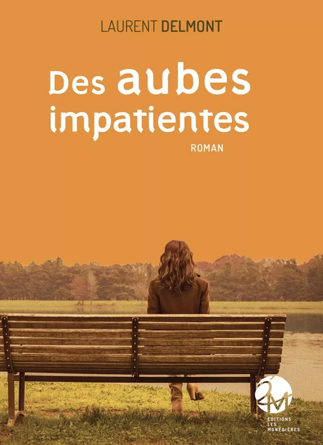 Des Aubes Impatientes - LAURENT DELMONT - LES MONEDIERES