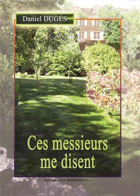 Ces messieurs me disent... - Dugès Daniel - LES MONEDIERES