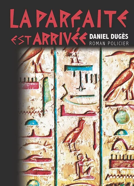 LA PARFAITE EST ARRIVÉE - Daniel Dugès - LES MONEDIERES