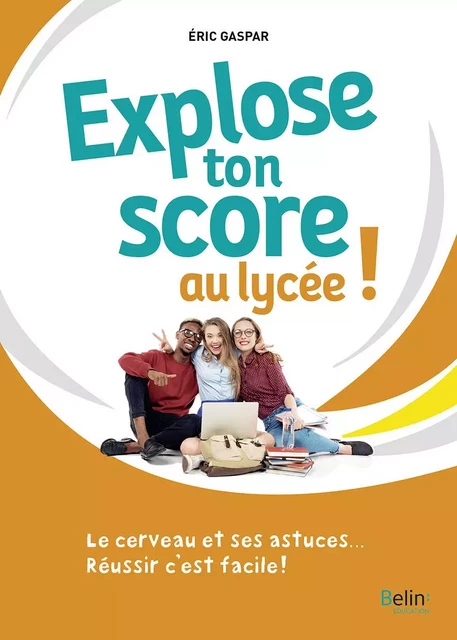 Explose ton score au lycée ! - Eric Gaspar - BELIN EDUCATION