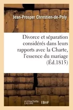 Du Divorce et de la séparation considérés dans leurs rapports avec la Charte - Jean-Prosper Chrestien-de-Poly - HACHETTE BNF