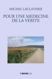 POUR UNE MEDECINE DE LA VERITE