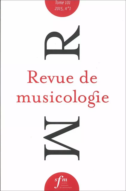 Revue de musicologie, tome 101, n° 1 (2015) -  COLLETIF - SFM