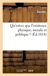 Qu'est-ce que l'existence physique, morale et politique ?