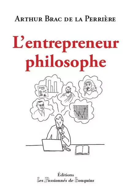 l'entrepreneur philosophe - Arthur Brac de la Perrière - PASSION BOUQUIN