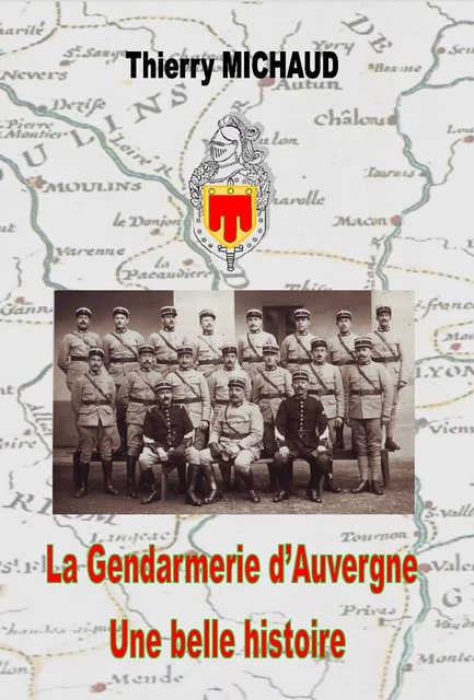 La gendarmerie d'auvergne une belle histoire - Michaud thierry - ADEQUAT