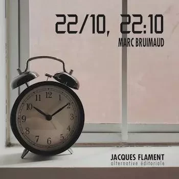 22/10, 22:10 - MARC BRUIMAUD - JACQUES FLAMENT