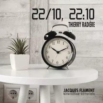 22/10, 22:10 - Thierry Radière - JACQUES FLAMENT