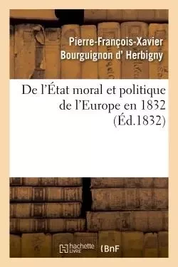 De l'État moral et politique de l'Europe en 1832 - Pierre-François-Xavier Bourguignon d'Herbigny - HACHETTE BNF