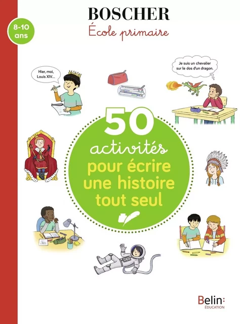 50 activités pour écrire une histoire tout seul - Hélène Pavie, Eugénie Rambaud - BELIN EDUCATION