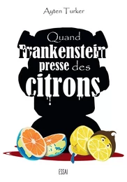 Quand Frankenstein presse des citrons