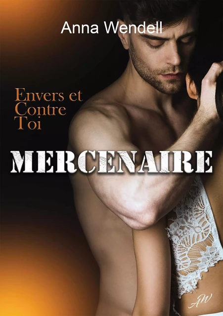 Mercenaire - Envers et contre toi - Anna Wendell - BOOKELIS