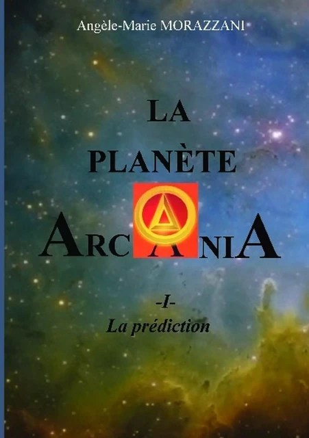  LA PLANÈTE ARCANIA - Angèle-Marie Morazzani - BOOKELIS