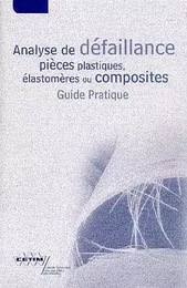 Analyse de défaillance, pièces plastiques, élastomères ou composites - guide pratique