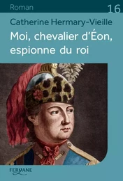 MOI, CHEVALIER D'EON ESPIONNE DU ROI