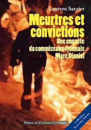 Meurtres et Convictions - Une enquête du Commissaire lyonnais Marc Dionisi