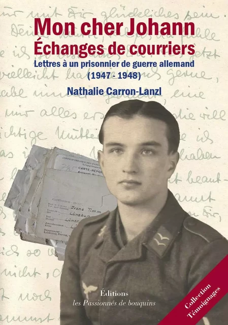 Mon cher Johan - Echange de courriers - Lettres à un prisonnier de guerre allemand (1947-1948) - Nathalie Carron-Lanz - PASSION BOUQUIN