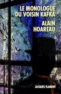 LE MONOLOGUE DU VOISIN KAFKA - ALAIN HOAREAU - JACQUES FLAMENT