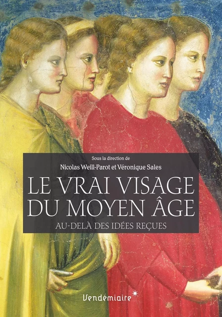 Le Vrai Visage Du Moyen-Age - Nicolas Weill-Parot - VENDEMIAIRE