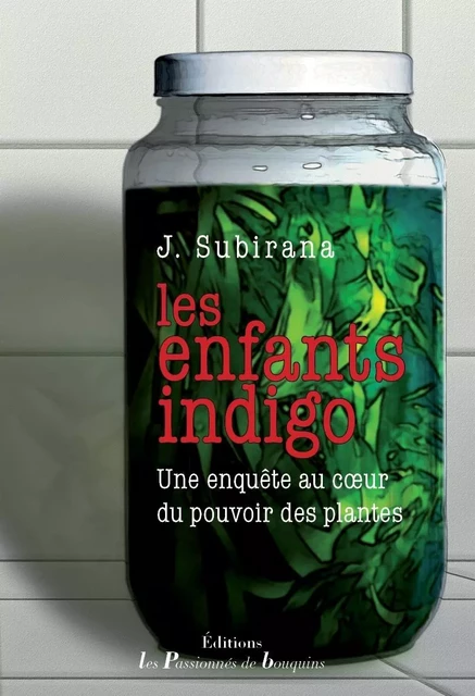 Les enfants indigo - une enquête au coeur du pouvoir des plantes - J. Subirana - PASSION BOUQUIN