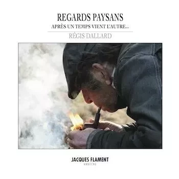 REGARDS PAYSANS - RÉGIS DALLARD - JACQUES FLAMENT