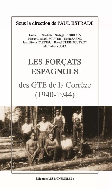 Les Forçats espagnols des GTE de la Corrèze (1940-1944) - PAUL ESTRADE - LES MONEDIERES