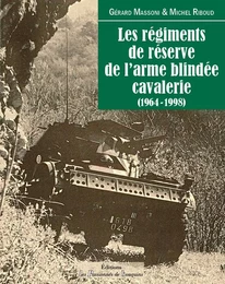 Les régiments de réserve de l'arme blindée cavalerie 1964-1998