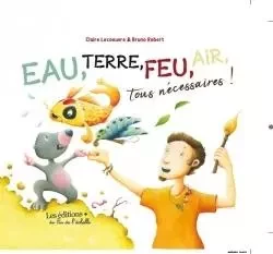 EAU, TERRE, FEU, AIR, TOUS NECESSAIRES!