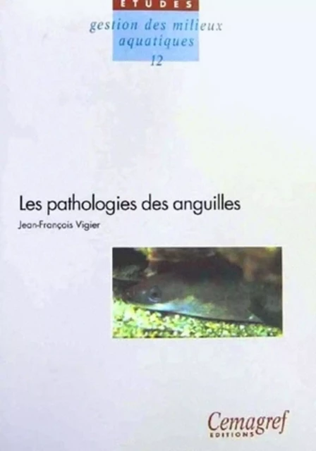 Les pathologies des anguilles - Jean François Vigier,  QUAE - QUAE