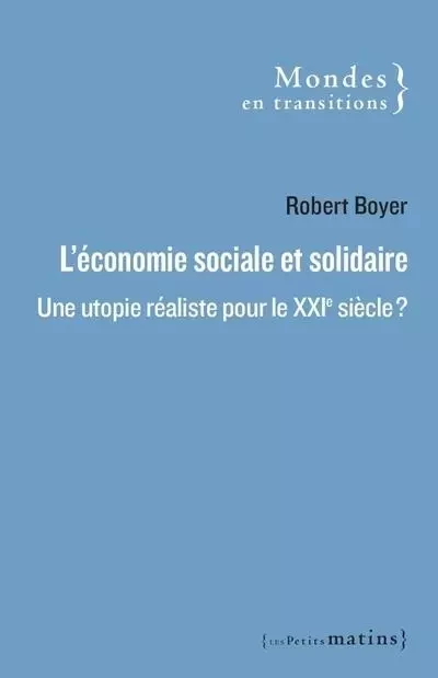 L'Économie sociale et solidaire : une utopie réaliste pour le XXIe siècle ? - Robert Boyer - Petits matins