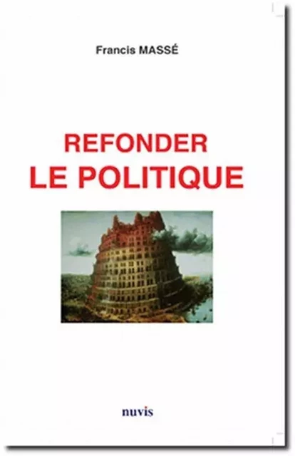 Refonder la politique -  Collectif, Francis Massé - NUVIS