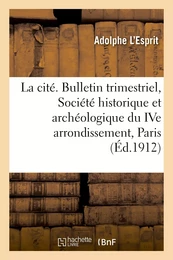 La cité. Bulletin trimestriel de la Société historique et archéologique du IVe arrondissement, Paris