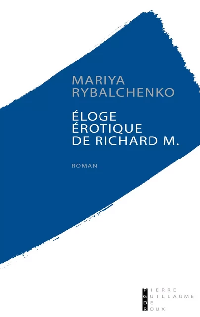 Eloge érotique de Richard M. - Mariya Rybalchenko - PG DE ROUX