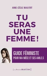 Tu seras une femme ! - Guide féministe pour ma nièce et ses ami.e.s