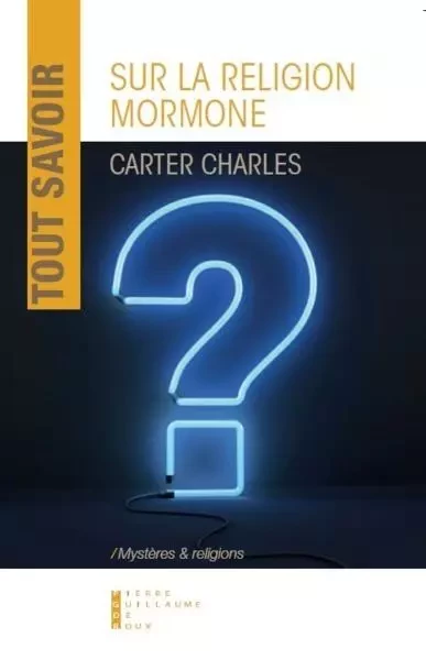 Tout Savoir Sur La Religion Mormone -  CARTER CHARLES - PG DE ROUX