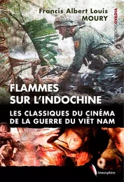 Flammes sur l'Indochine : Les classiques du cinéma de la guerre du Viêt Nam