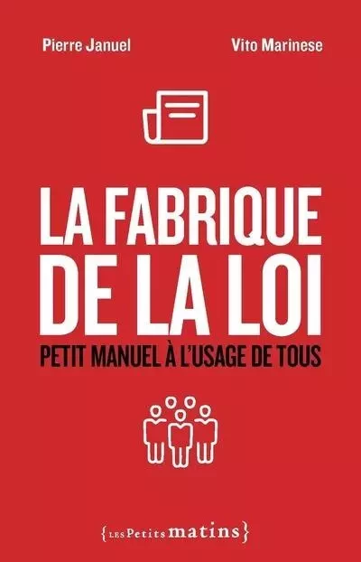 La Fabrique de la loi - Petit manuel à l'usage de tous - Pierre Januel, Vito Marinese - Petits matins