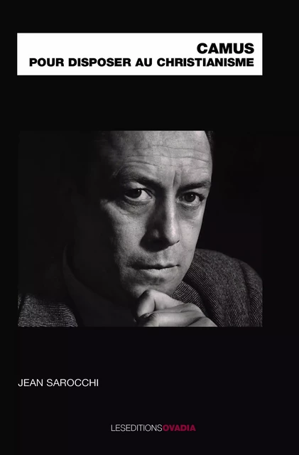 Camus pour disposer au christianisme - Jean Sarocchi - OVADIA