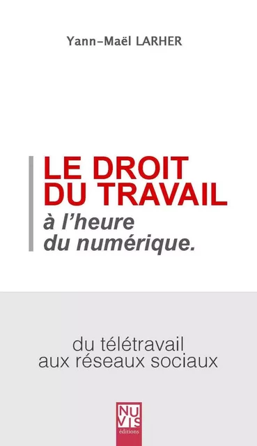 Le droit du travail à l'heure du numérique - Yann-Mael Larher - NUVIS