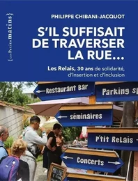 S'il suffisait de traverser la rue... - Les Relais, 30 ans de solidarité, d'insertion et d'inclusion